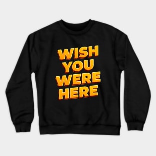 wish you were here Crewneck Sweatshirt